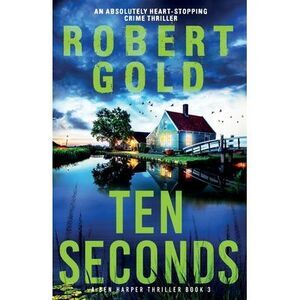 Ten Seconds: An absolutely heart-stopping crime thriller -- Gold
